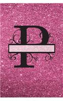 P - Journal & Notebook: Monogram Letter P Journal, Notebook with Unicorn Motif on Back and Pink - Glitter Effect Cover(16 Pink Glitter Cover 6" X 9" 150pg)