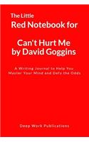 The Little Red Notebook for Can't Hurt Me by David Goggins: A Writing Journal to Help You Master Your Mind and Defy the Odds