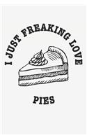 I Just Freaking Love Pies: Funny Pies Foodie Journal / Notebook Gift (6 X 9 - 110 Blank Lined Pages)