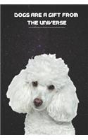 Dogs Are a Gift from the Universe Lined Composition Notebook with 100 Quotes about Man's Best Friend Standard Poodle Ed.: Pet Lover's Composition Book with a Hundred Famous, Funny & Unique Remarks on Canines. Great for Notes, Pet Poetry, To-Do Lists, Etc.