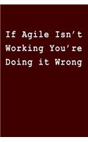 If Agile Isn't Working You're Doing It Wrong