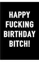 Happy Fucking Birthday Bitch: Funny Sarcasm Journal Notebook for Women, 100 Blank Lined Pages, 6x9 Unique Humor Diary, Composition Book with Profanity Quote Cover ( Girl Birthday