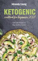 Ketogenic Cookbook For Beginners 2021: Low Carb Recipes To Stay Healthy Forever