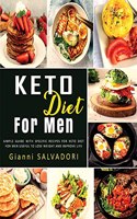 Keto Diet for Men: Simple Guide with Specific Recipes for Keto Diet for Men Useful to Lose Weight and Improve Life