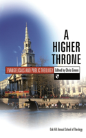 A Higher throne: Evangelicals and Public Theology