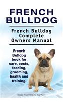 French Bulldog. French Bulldog Complete Owners Manual. French Bulldog book for care, costs, feeding, grooming, health and training.