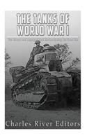 The Tanks of World War I: The History and Legacy of Tank Warfare during the Great War