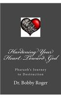 Hardening Your Heart Toward God