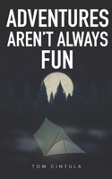 Adventures Aren't Always Fun