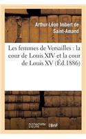 Les Femmes de Versailles: La Cour de Louis XIV Et La Cour de Louis XV