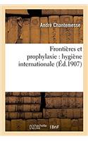 Frontières Et Prophylaxie: Hygiène Internationale