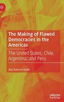 Making of Flawed Democracies in the Americas: The United States, Chile, Argentina, and Peru