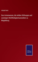 Armenwesen, die milden Stiftungen und sonstigen Wohlthätigkeitsanstalten zu Magdeburg