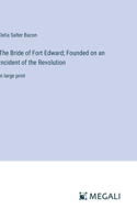 Bride of Fort Edward; Founded on an Incident of the Revolution