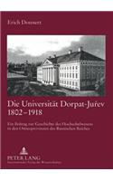 Die Universitaet Dorpat-Jurev 1802-1918
