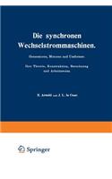 Synchronen Wechselstrommaschinen. Generatoren, Motoren Und Umformer. Ihre Theorie, Konstruktion, Berechnung Und Arbeitsweise