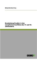 Brandenburg-Preußen in den europäischen Konflikten des 17. und 18. Jahrhunderts