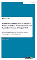 Das Diarium des kaiserlichen Gesandten Volmar in den Acta Pacis Westphalicae vom 1. Juni 1647 bis zum 30. August 1647: Die Aussagen Volmars über die Umsetzung der kaiserlichen Verhandlungsziele im Verhandlungsverlauf