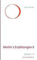 Merlin´s Erzählungen II: Episode I - III (66 neue Geschichten)