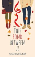 This bond between us