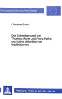 Schreibprozess Bei Thomas Mann Und Franz Kafka Und Seine Didaktischen Implikationen