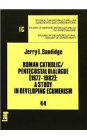 Roman Catholic/Pentecostal Dialogue (1977-1982): A Study in Developing Ecumenism
