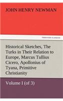 Historical Sketches, Volume I (of 3) the Turks in Their Relation to Europe, Marcus Tullius Cicero, Apollonius of Tyana, Primitive Christianity: (English)