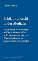 Ethik und Recht in der Medizin: Ein Leitfaden für Mediziner und Naturwissenschaftler in der humanmedizinischen Wissenschaft sowie für medizinische Sachverständige