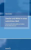 Zwecke Und Mittel in Einer Natürlichen Welt: Instrumentelle Rationalität ALS Problem Für Den Naturalismus?