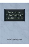 In and out of Catholicism a personal sketch