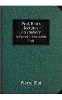 Prof. Blot's lectures on cookery delivered in Mercantile Hall