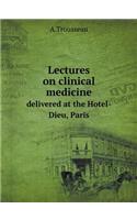 Lectures on Clinical Medicine Delivered at the Hotel-Dieu, Paris