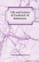 Life and Letters of Frederick W. Robertson .