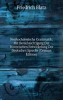 Neuhochdeutsche Grammatik: Mit Berucksichtigung Der Historischen Entwickelung Der Deutschen Sprache (German Edition)