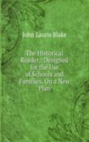 Historical Reader,: Designed for the Use of Schools and Families, On a New Plan