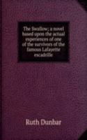 Swallow; a novel based upon the actual experiences of one of the survivors of the famous Lafayette escadrille