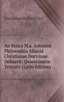 Stoica M.a. Antonini Philosophia Aliquid Christianae Doctrinae Debuerit: Quaestionem Tentativ (Latin Edition)