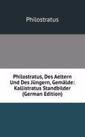 Philostratus, Des Aeltern Und Des Jungern, Gemalde: Kallistratus Standbilder (German Edition)