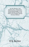 Aus Der Messias- Und Werther-Zeit: I. Klopstock's Wiener Beziehungen. Ii. Der Junge Werther in Wien Und Wien in Der Werther-Epoche (German Edition)