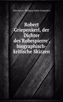 Robert Griepenkerl, Der Dichter Des'robespierre', Biographisch-Kritische Skizzen (German Edition)