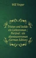 Tristan und Isolde: ein Liebesroman ; Parzival : ein Abenteurerroman (German Edition)