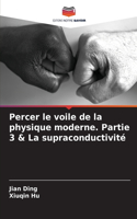 Percer le voile de la physique moderne. Partie 3 & La supraconductivité