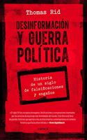 Desinformacion y guerra politica: Historia de un siglo de falsificaciones y enganos