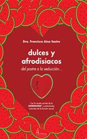 DULCES Y AFRODISIACOS: Del postre a la seduccion (Spanish Edition)