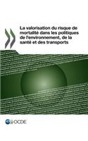 La Valorisation Du Risque de Mortalite Dans Les Politiques de L'Environnement, de La Sante Et Des Transports