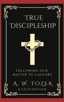 True Discipleship: Following Our Master To Calvary