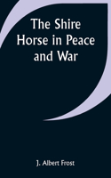 Shire Horse in Peace and War