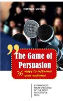 Game of Persuasion - 36 ways to influence your audience