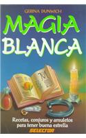 Magia Blanca: Recetas, Conjuros y Amuletos Para Tener Buena Estrella