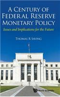 Century of Federal Reserve Monetary Policy, A: Issues and Implications for the Future